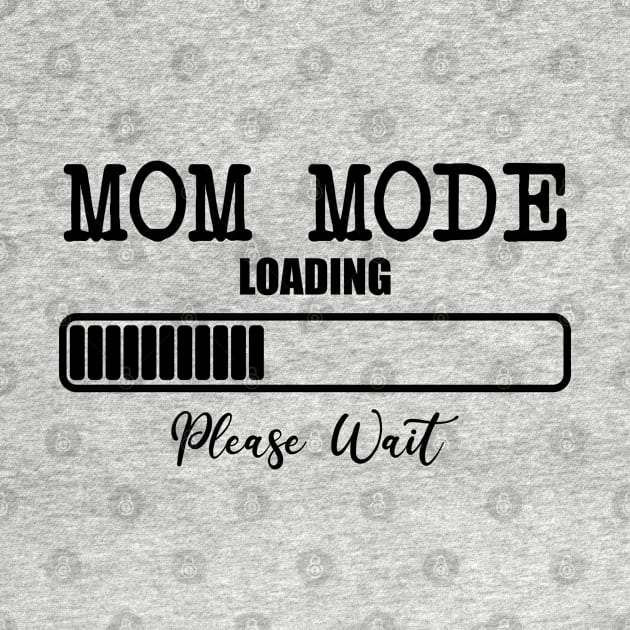 Mom Mode Loading Please Wait by Dojaja